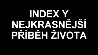INDEX Y-NEJKRASNĚJŠÍ PŘÍBĚH ŽIVOTA INDEX Y-NEJKRASNĚJŠÍ PŘÍBĚH ŽIVOTA