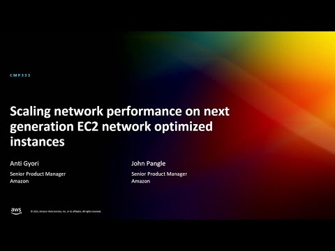 AWS re:Invent 2022 - [NEW] Scaling network performance on next-gen Amazon EC2 instances (CMP333)