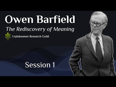 Owen Barfield's Rediscovery of Meaning (Session 1)