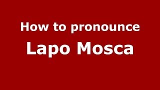 How to pronounce Lapo Mosca