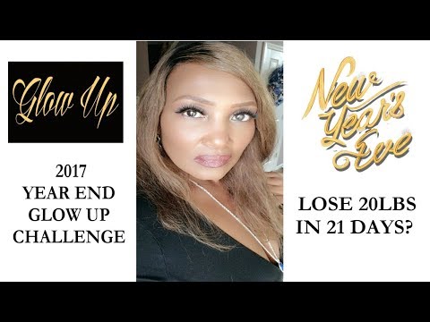 2017 YEAR END GLOW UP ~  LOSE 20 POUNDS IN 21 DAYS?