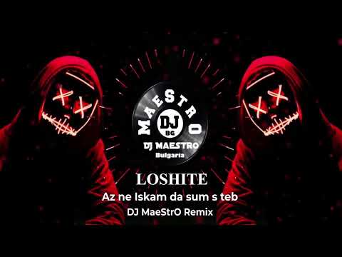Loshite, Misho Shamara - Az ne Iskam da sum s teb (DJ MaeStrO Club Mix)