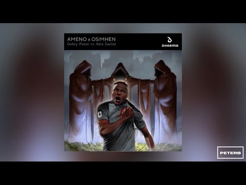 Osimhen x Ameno - Alex Garini vs. Gabry Ponte [PeterB] Mashup