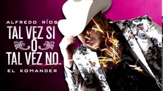 TAL VEZ SI O TAL VEZ NO &#39;EL KOMANDER&#39;