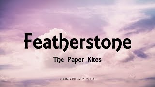 The Paper Kites - Featherstone (Lyrics) - Woodland + Young North (2013)