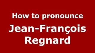 How to pronounce Jean-François Regnard