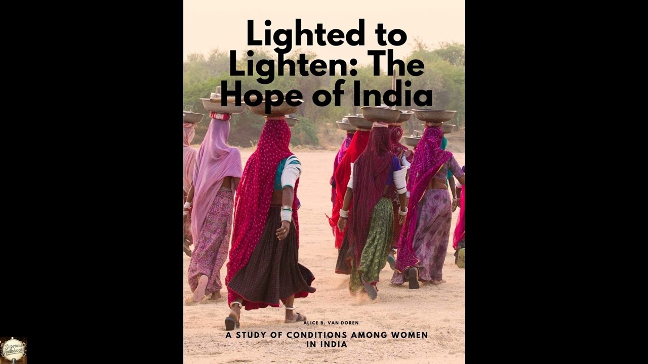 Lighted to Lighten: The Hope of India, a Study of Conditions among Women in India