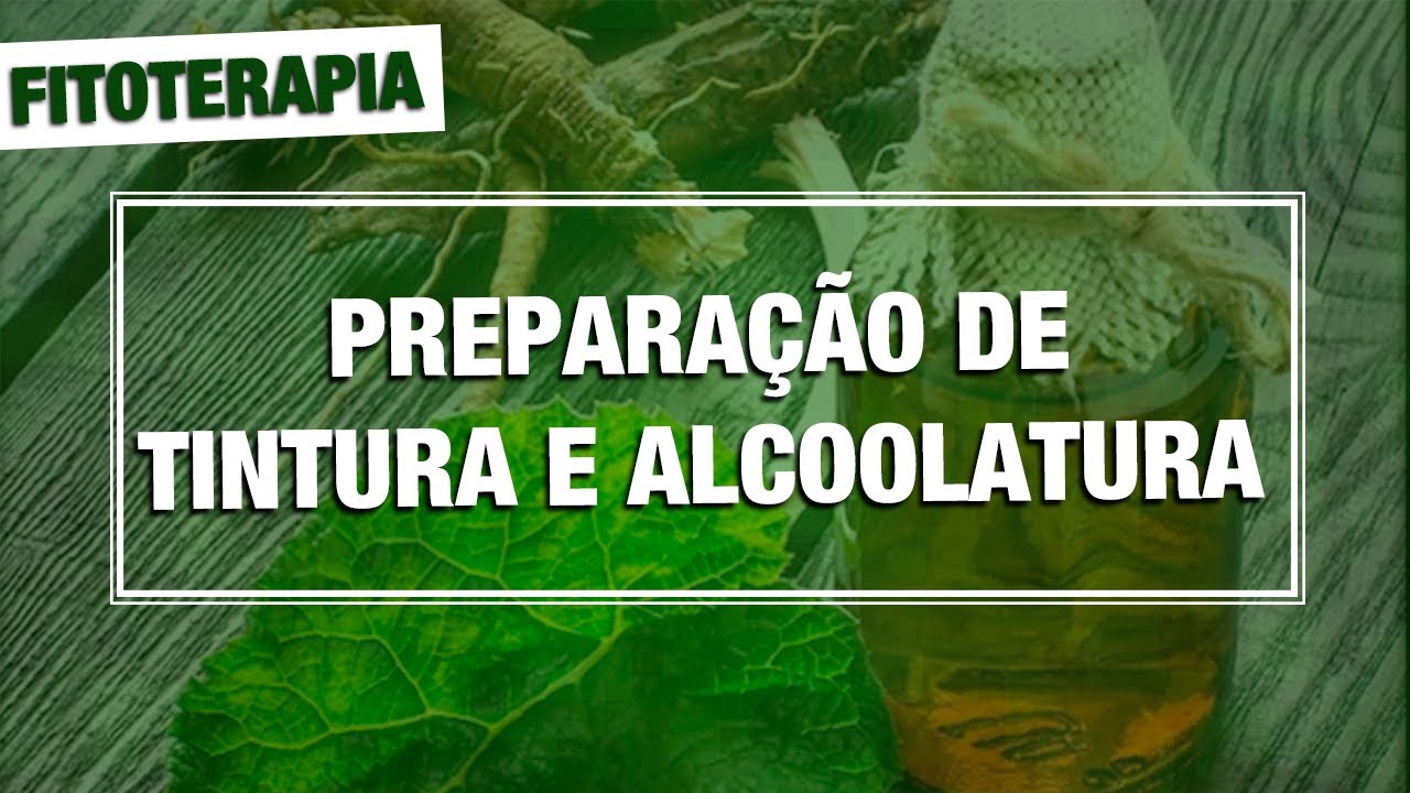 PREPARAÇÃO DE TINTURA E ALCOOLATURA FITOTERAPIA