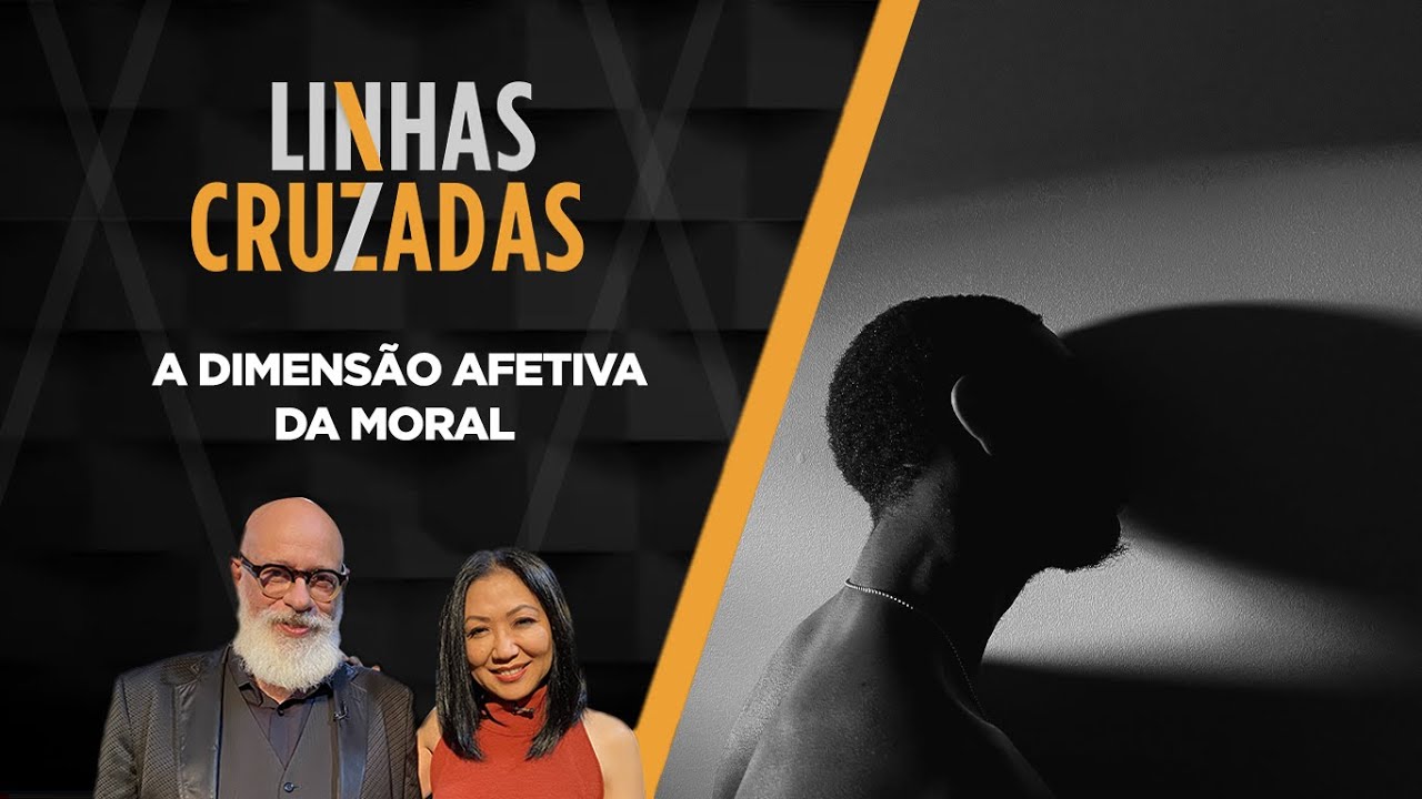 Linhas Cruzadas | A dimensão afetiva da moral | 14/07/2022