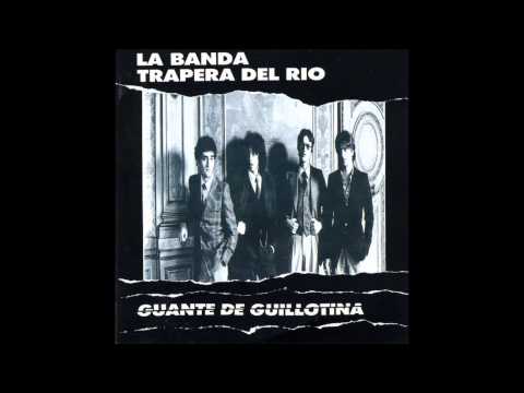 La Banda Trapera del Rio - Guante de Guillotina (Full Album)1982.