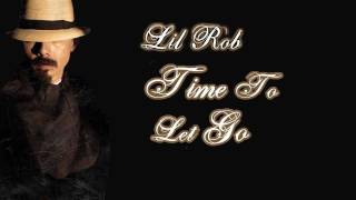 Lil Rob - Time To Let You Go