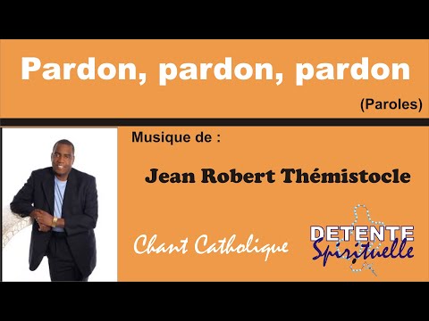 Pardon, pardon, pardon (Paroles) - Jean Robert Thémistocle
