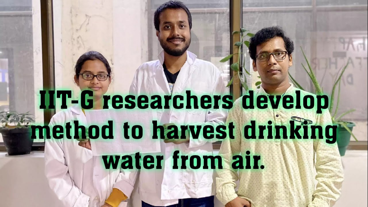Latest Research 28 : IIT-G researchers develop method to harvest drinking water from air.