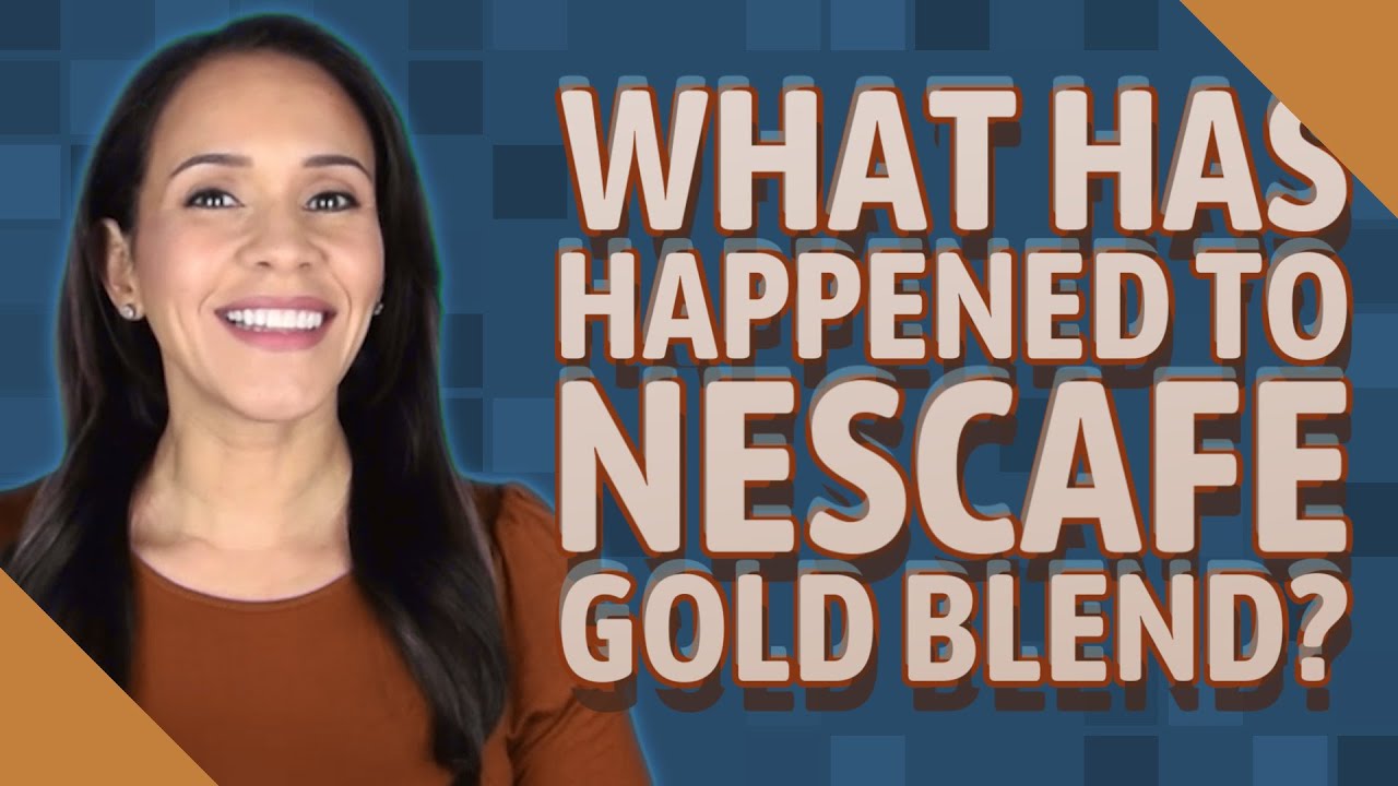 What has happened to Nescafe Gold Blend?