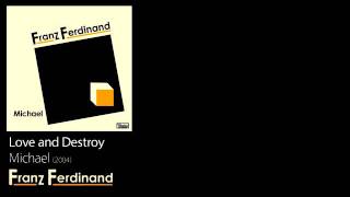 Love and Destroy - Michael [2004] - Franz Ferdinand