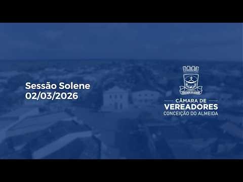 Sessão Solene | 02/03/2026 - Câmara de Vereadores de Conceição do Almeida