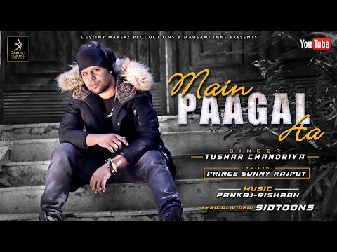 Main Paagal Aa | Tushar Chanoriya | Prince Sunny Rajput | Latest Punjabi Song | Destiny MaKerZ