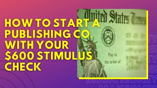 How To Start A Publishing Company with Your $600 Stimulus Check