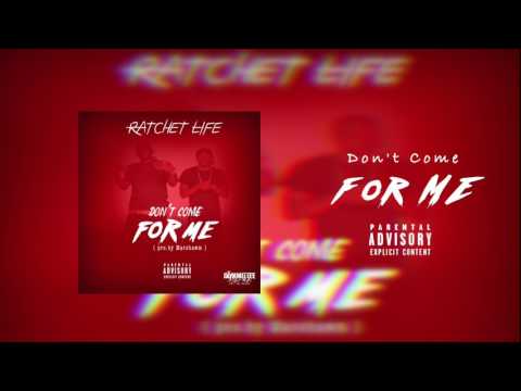 Ratchet Life - Don't come for me (pro.by Marshawn Hitz )