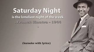 Saturday Night (Is The Loneliest Night Of The Week) - Karaoke with Lyrics - Sinatra