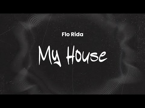 Flo Rida - My House | Lyrics