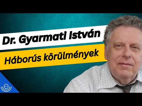 Pirkadat: Dr. Gyarmati István – Háborús körülmények