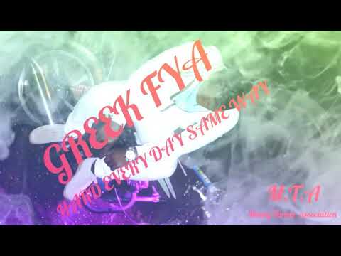 GREEK FYA - HARD EVERYDAY SAME WAY