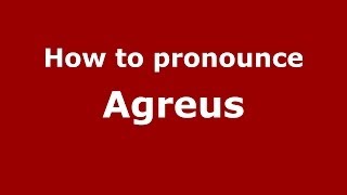 How to pronounce Agreus