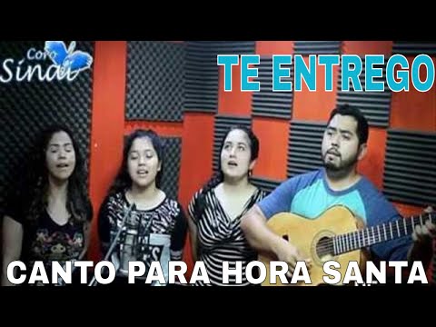 Te Entrego - Sinai ( Canto Para Hora Santa )