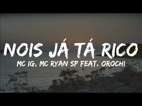 Nois Já Tá Rico - Mc IG, MC Ryan SP  Feat.  Orochi (Letra)