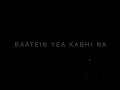 Baatein Ye Kabhi Na Khamoshiyan ️‍ Song Black Screen Status Whatsapp Video Status