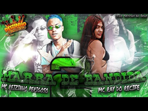 MC REIZINHO PERIGOSO E MC RAY DO RECIFE - MARRA DE BANDIDA 2 - REMIX BREGA FUNK