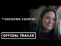 The Unknown Country Official Trailer 2023 Lily Gladstone Raymond Lee Richard Ray Whitman