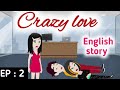 Crazy love Episode 2 | English stories | Learn English | English animation | Sunshine English