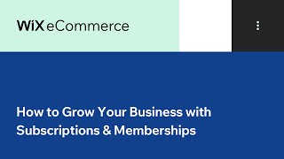 Wix eCommerce | How to Grow Your Business with Subscriptions & Memberships