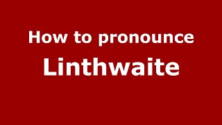How to pronounce Linthwaite