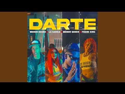 Darte (feat. Menor Bronx, Menor Queen, La Sadica & Frank King)