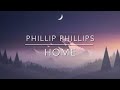 Phillip Phillips - Home (Slowed and Reverb)