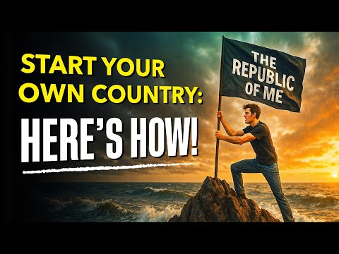 How to Start Your Own Country!