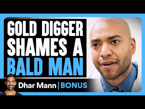 Gold Digger Shames A BALD MAN | Dhar Mann Bonus!