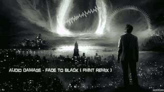 Audio Damage - Fade To Black (FMNT Remix) [HQ Original]