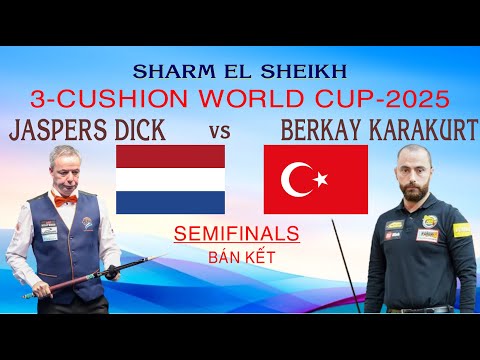 SEMIFINALS-BÁN KẾT 2 - JASPERS DICK  vs BERKAY KARAKURT - 3 CUSHION WORLD CUP - 2025