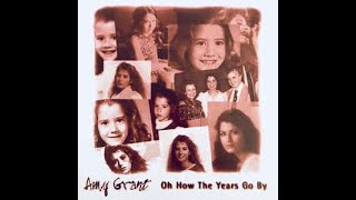 Amy Grant / Oh How The Years Go By