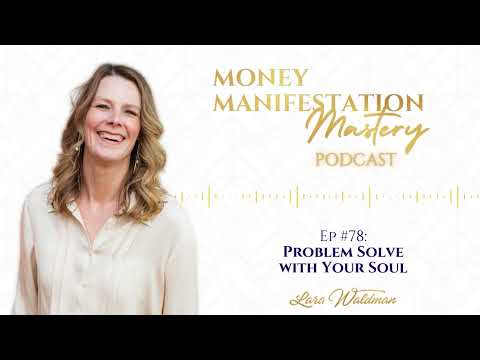 Problem Solve With Your Soul - Money Manifestation Mastery Podcast Ep 78