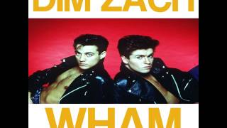 Wham  - Everything She Wants (Dim Zach ReWork)