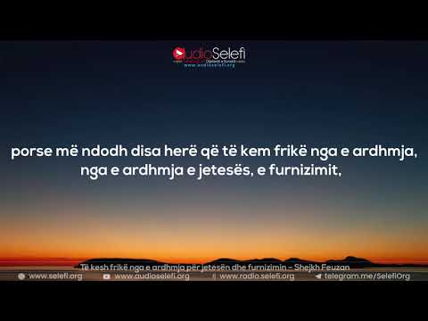 Të kesh frikë nga e ardhmja për jetesën dhe furnizimin – Shejkh Feuzan