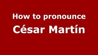 How to pronounce César Martín