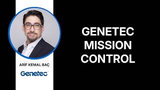 Genetec Mission Control / Arif Kemal Baç