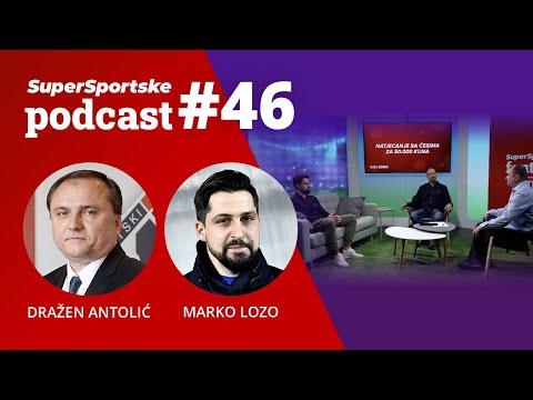 Marko Lozo & Dražen Antolić // SuperSportske podcast #46