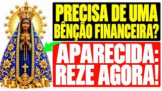 PRECISA DE UMA BENÇÃO FINANCEIRA? NOSSA SENHORA APARECIDA VAI TE DAR SE VOCÊ REZAR ISSO AGORA